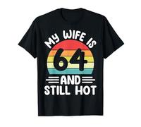 Funny Husband - My Wife is 64 and Still Hot 64th Birthday T-Shirt