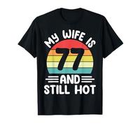 Funny Husband - My Wife is 77 and Still Hot 77th Birthday T-Shirt