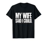 Funny Husband My Wife Said I Could T-Shirt