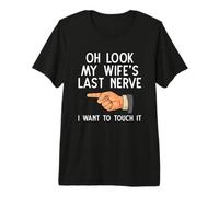 Funny Husband Oh Look My Wifes Last Nerve I Want to Touch It Premium T-Shirt