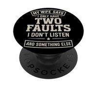 Funny Husband Quote My Wife Says I Only Have Two Faults PopSockets Adhesive PopGrip