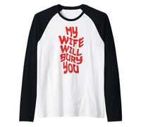 Funny Husband Quote My Wife Will Bury You Raglan Baseball Tee