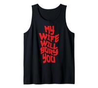 Funny Husband Quote My Wife Will Bury You Tank Top
