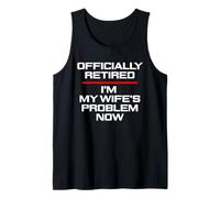 Funny Husband Retirement, Wife's Problem Now, co Worker Tank Top