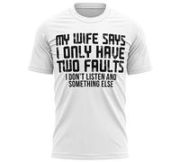 Funny Husband T Shirt My Wife Says I Only Have Two Faults I Dont Listen and Something Else Gift Idea Tee, XL, White