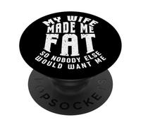 Funny Husband Wife Made Me Fat Nobody Wants Marriage Humor PopSockets Adhesive PopGrip