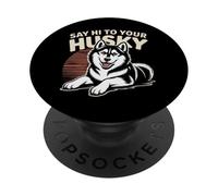 Funny Husky Memes Husky Lover Sayings Say Hi To Your Husky PopSockets Adhesive PopGrip