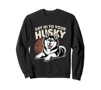 Funny Husky Memes Husky Lover Sayings Say Hi To Your Husky Sweatshirt