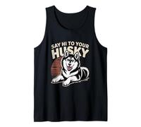 Funny Husky Memes Husky Lover Sayings Say Hi to Your Husky Tank Top
