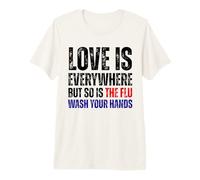 Funny Hygiene Humor Love Everywhere Flu Wash Hands Quote Premium T-Shirt