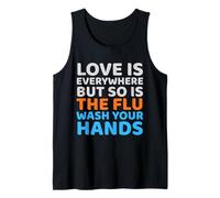 Funny Hygiene Humor Love Everywhere Flu Wash Hands Quote Tank Top