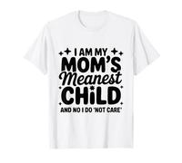 Funny I Am My Mom's Meanest Child and No I Do Not Care T-Shirt