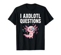 Funny I Axolotl Questions Cute Axolotl Science Humor Design T-Shirt