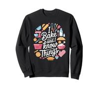 Funny I Bake And I Know Things Baker Pastry Chef Cookie Sweatshirt