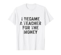 Funny I Became A Teacher for The Money White Lie Party T-Shirt