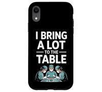 Funny I Bring A Lot To The Table Surgeon Saying Case for iPhone XR
