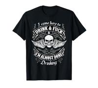 Funny I Came Here To Drink And Fuck I'm Almost Done Drinking T-Shirt