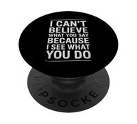 Funny I Can’t Believe What You Say Saying Sarcastic Quote PopSockets Adhesive PopGrip
