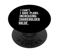 Funny I Can’t I Have Plans Increasing Shareholder Value Pun PopSockets Adhesive PopGrip