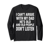 Funny I Can't Argue With My Dad She's Old And Old People Long Sleeve T-Shirt