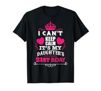 Funny I CAN'T KEEP CALM IT'S MY DAUGHTER'S 21ST BDAY T-Shirt