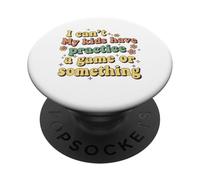 Funny I Can't My Kids Have Practice A Game Or Something PopSockets Adhesive PopGrip