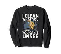 Funny I Clean What You Can’t Unsee Forensic Cleaner Sweatshirt