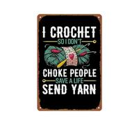 Funny 'I Crochet So I Don'T Choke People...' Metal Tin Sign Aluminum Metal Sign Posters 8x12 Inch For Living Room Bedroom Bathroom Decoration