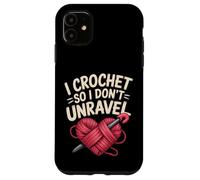 Funny I Crochet So I Don't Unravel Crafter Crocheter Unravel Case for iPhone 11
