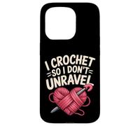 Funny I Crochet So I Don't Unravel Crafter Crocheter Unravel Case for iPhone 15 Pro