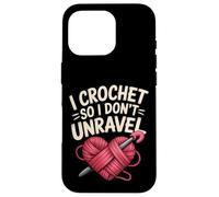 Funny I Crochet So I Don't Unravel Crafter Crocheter Unravel Case for iPhone 16 Pro