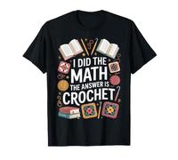 Funny I Did The Math The Answer is Crochet Yarn T-Shirt