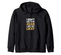 Funny I Didn't Ask to Be Asian I Just Got Lucky Zip Hoodie