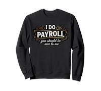 Funny I Do Payroll Be Nice HR Human Resources Manager Sweatshirt