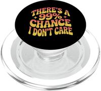 Funny I Don’t Care QuotesThere's a 99% Chance I Don't Care PopSockets PopGrip for MagSafe