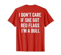 Funny I Don't Care If She Got Red Flags I'm A Bull (ON Back) T-Shirt