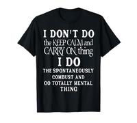Funny I dont do the keep calm and carry on things i do T-Shirt