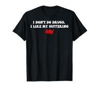 Funny I Don't Drink Or Do Drugs I Like My Suffering Raw T-Shirt