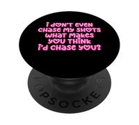 Funny I Don't Even Chase My Shots Why Would I Chase You PopSockets Adhesive PopGrip