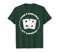 Funny I Don't Even fold My Laundry Tee Texas Hold'em Poker T-Shirt, Men, Dark Green, XX-Large