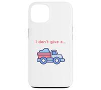 Funny I Don't Give a Truck Humorous Novelty,TruckDriver Case for iPhone 13