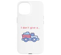 Funny I Don't Give a Truck Humorous Novelty,TruckDriver Case for iPhone 15