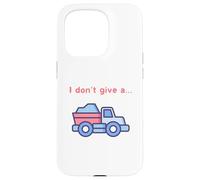 Funny I Don't Give a Truck Humorous Novelty,TruckDriver Case for iPhone 15 Pro