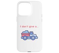 Funny I Don't Give a Truck Humorous Novelty,TruckDriver Case for iPhone 15 Pro Max