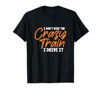 Funny I Don't Ride The Crazy Train I Drive It Trains Humor T-Shirt