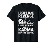Funny I Don't Take Revenge I Just Sit Back and Let Karma T-Shirt