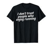 Funny i Don't Trust People Who Enjoy Running T-Shirt