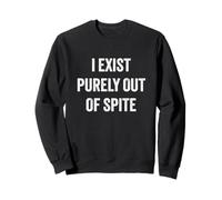 Funny I Exist Purely Out of Spite Sarcastic Novelty Sweatshirt