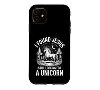 Funny I Found Jesus Still Looking For A Unicorn Saying Case for iPhone 11