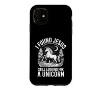 Funny I Found Jesus Still Looking For A Unicorn Saying Case for iPhone 11